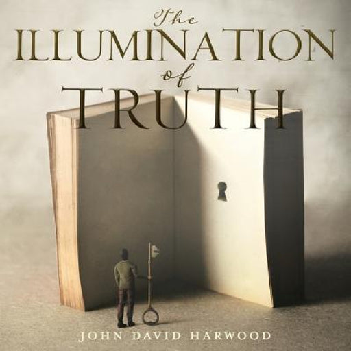 The Kingdom Series: The Illumination of Truth by John David Harwood