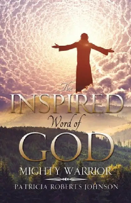 The Inspired Word of God: Mighty Warrior by Patricia Roberts-Johnson