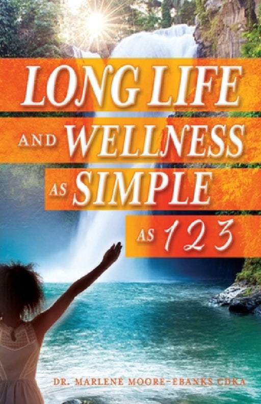 Long Life and Wellness as Simple as 1 2 3 by Marlene Moore-Ebanks Cdka