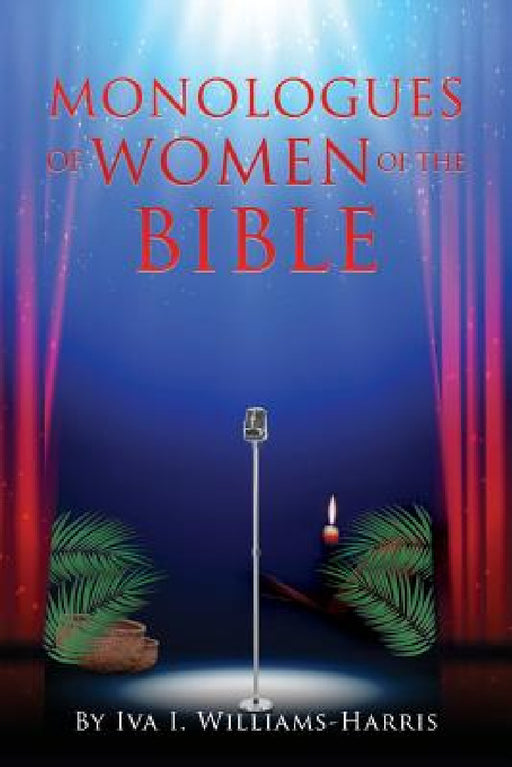 Monologues of Women of the Bible by Iva I. Williams-Harris
