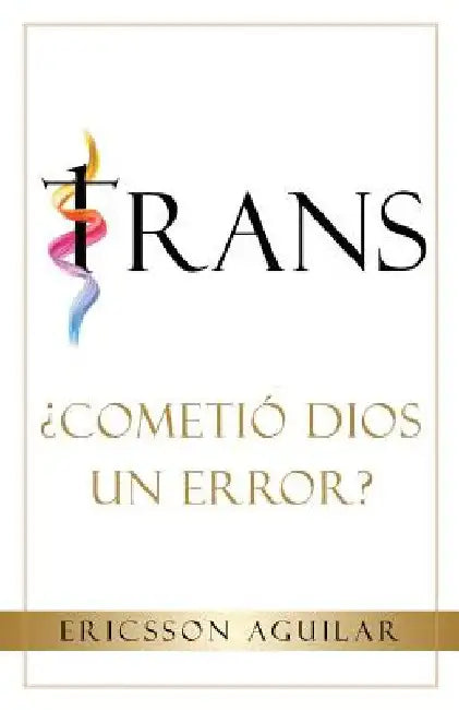 Trans: ¿Cometió Dios un Error? by Ericsson Aguilar