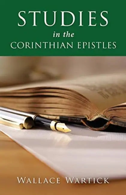 Studies in the Corinthian Epistles by Wallace Wartick