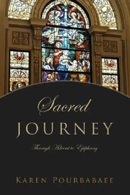 Sacred Journey: Through Advent to Epiphany by Karen Pourbabaee