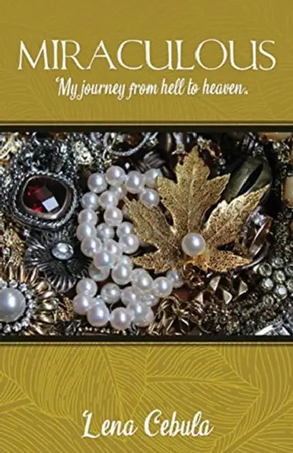 Miraculous: My journey from hell to heaven. by Lena Cebula