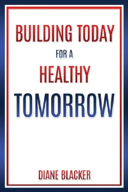 Building Today for a Healthy Tomorrow by Diane Blacker