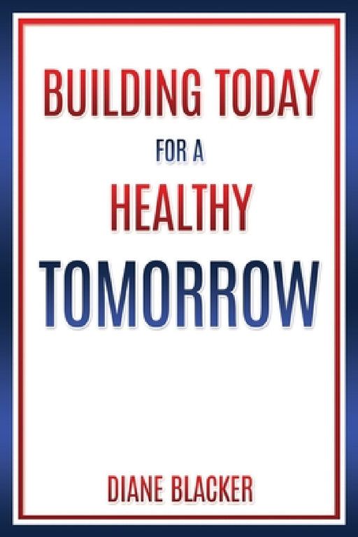 Building Today for a Healthy Tomorrow by Diane Blacker