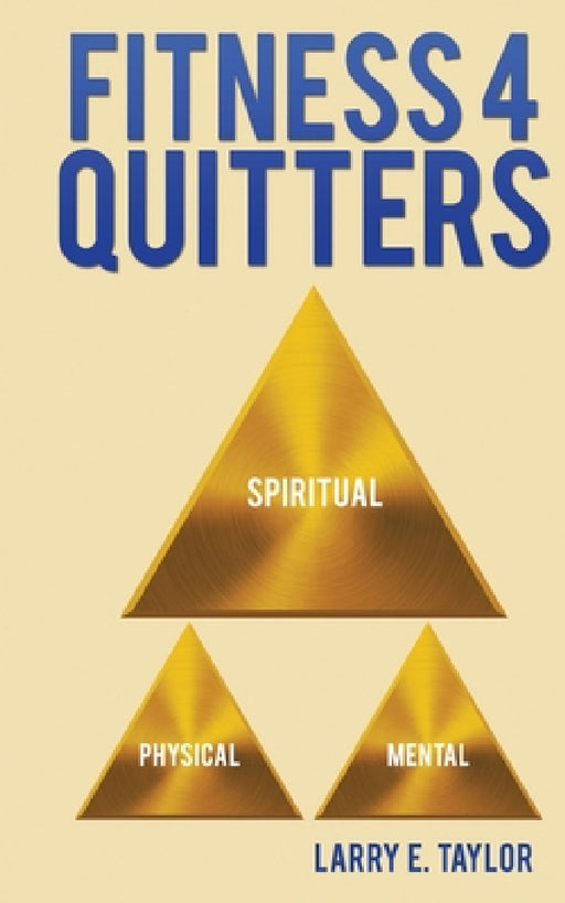 Fitness 4 Quitters by Larry E. Taylor