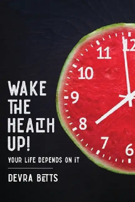 Wake the Health Up!: ...your life depends on it! by Devra Betts