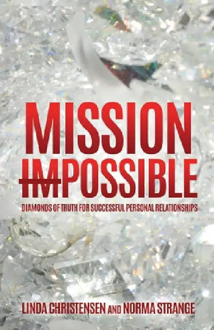 Mission ImPossible: Diamonds of Truth for Successful Personal Relationships by Linda Christensen