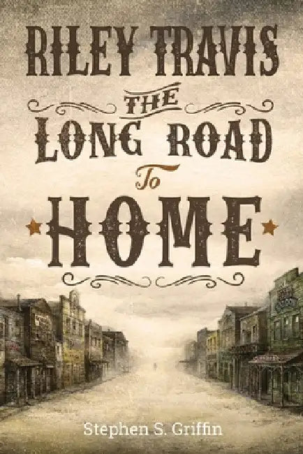 Riley Travis: The Long Road To Home by Stephen S. Griffin
