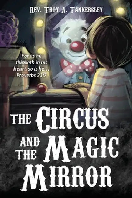 The Circus and the Magic Mirror by Troy A. Tankersley