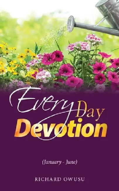 Everyday Devotion: (January - June) by Richard Owusu