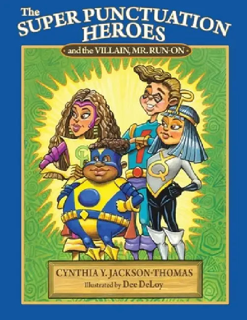 The Super Punctuation Heroes and the Villain Mr. Run-On by Cynthia Jackson-Thomas