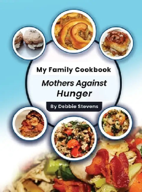 My Family Cookbook: Mothers Against Hunger (Volume 1) by Debbie Stevens