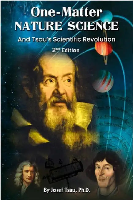One-Matter Nature Science: Tsau's Scientific Revolution (2nd Edition) by Tsau, Josef