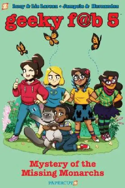 Geeky Fab 5 Vol. 2: Mystery of the Missing Monarchs by Liz Lareau