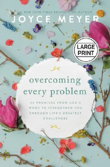 Overcoming Every Problem: 40 Promises from God's Word to Strengthen You Through Life's Greatest Challenges by Joyce Meyer