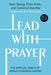Lead with Prayer: The Spiritual Habits of World-Changing Leaders by Ryan Skoog