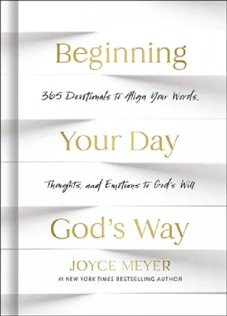 Beginning Your Day God's Way: 365 Devotions to Align Your Words, Thoughts, and Emotions to God's Will by Meyer, Joyce