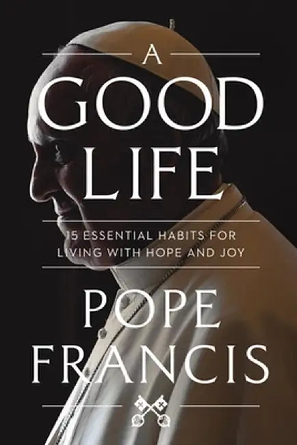 A Good Life by Pope Francis