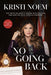 No Going Back: The Truth on What's Wrong with Politics and How We Move America Forward by Kristi Noem