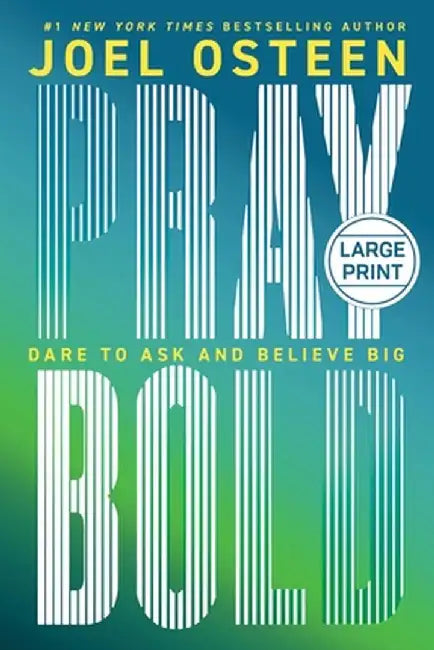 Pray Bold: Dare to Ask and Believe Big by Joel Osteen