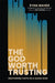 The God Worth Trusting: Restoring Faith in a Good God by Ryan Maher, Brandon MacFarlane