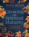 Growing in Spiritual Maturity: An 8-Session Bible Study on Becoming More Grounded in Your Faith by Joyce Meyer