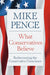 What Conservatives Believe: Rediscovering the Conservative Conscience by Mike Pence