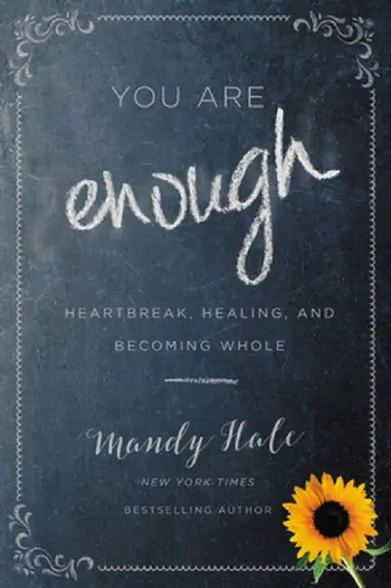 You Are Enough: Heartbreak, Healing, and Becoming Whole by Mandy Hale