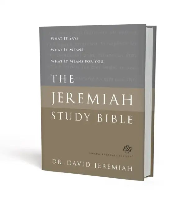 The Jeremiah Study Bible, ESV: What It Says. What It Means. What It Means for You. by David Jeremiah