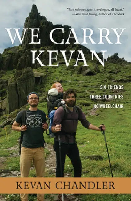 We Carry Kevan: Six Friends. Three Countries. No Wheelchair. by Kevan Chandler