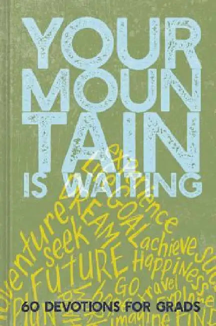 Your Mountain Is Waiting: 60 Devotions for Grads by Ellie Claire