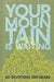 Your Mountain Is Waiting: 60 Devotions for Grads by Ellie Claire
