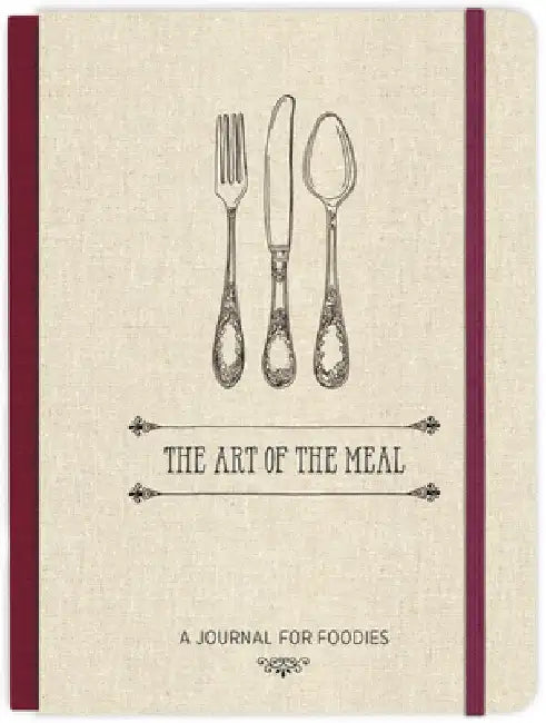 The Art of the Meal Hardcover Journal: A Journal for Foodies by Ellie Claire