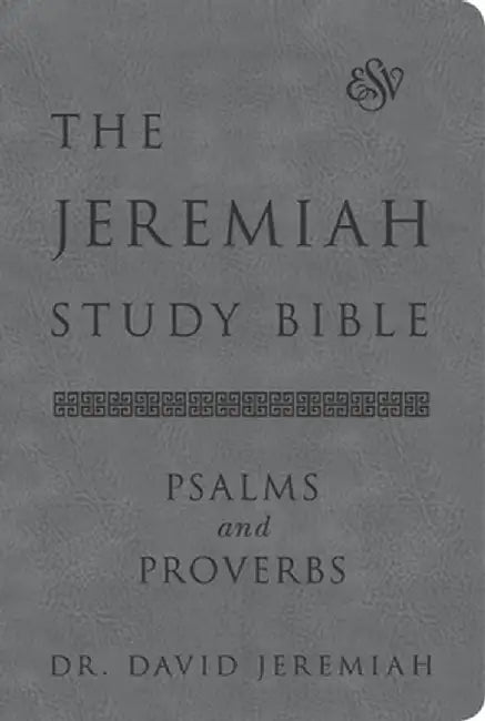The Jeremiah Study Bible, Esv, Psalms and Proverbs (Gray): What It Says. What It Means. What It Means for You. by David Jeremiah