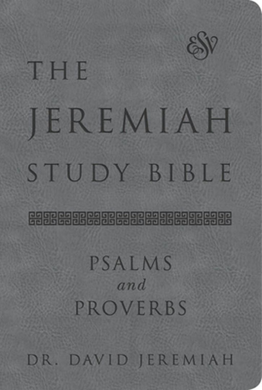 The Jeremiah Study Bible, Esv, Psalms and Proverbs (Gray): What It Says. What It Means. What It Means for You. by David Jeremiah
