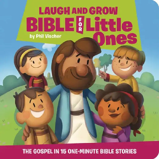 Laugh and Grow Bible for Little Ones: The Gospel in 15 One-Minute Bible Stories by Phil Vischer