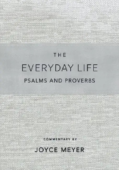 The Everyday Life Psalms and Proverbs: The Power of God's Word for Everyday Living by Joyce Meyer