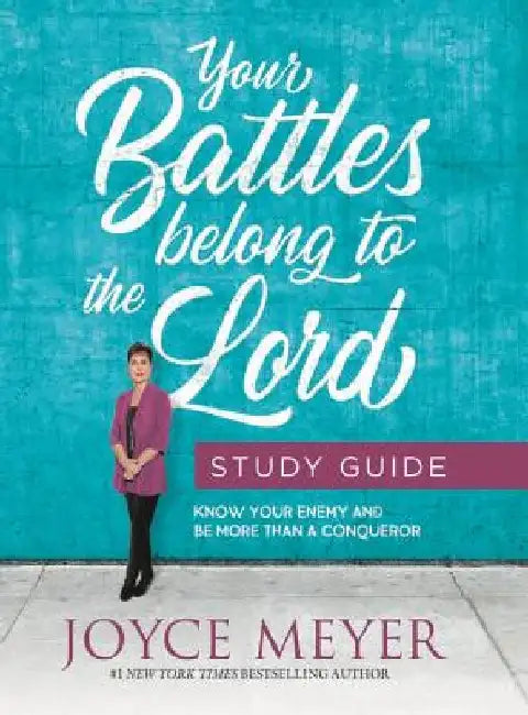 Your Battles Belong to the Lord Study Guide: Know Your Enemy and Be More Than a Conqueror by Joyce Meyer