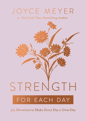 Strength for Each Day: 365 Devotions to Make Every Day a Great Day by Joyce Meyer