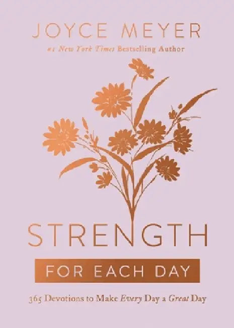 Strength for Each Day: 365 Devotions to Make Every Day a Great Day by Joyce Meyer