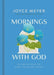 Mornings with God: 365 Devotions to Start Your Day Right by Joyce Meyer