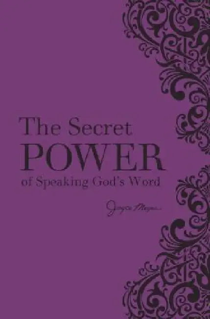 The Secret Power of Speaking God's Word by Joyce Meyer