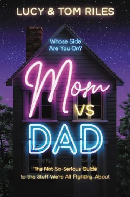 Mom vs. Dad: The Not-So-Serious Guide to the Stuff We're All Fighting about by Lucy Riles