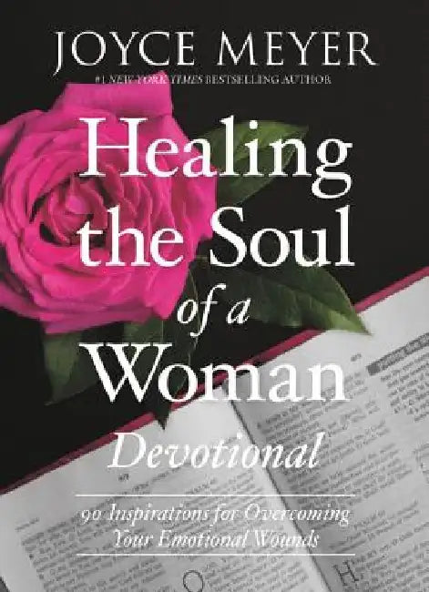 Healing the Soul of a Woman Devotional: 90 Inspirations for Overcoming Your Emotional Wounds by Joyce Meyer