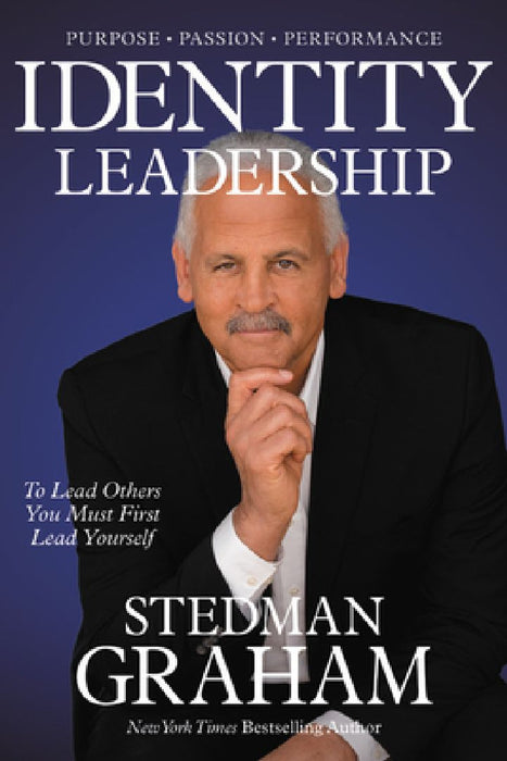Identity Leadership: To Lead Others You Must First Lead Yourself by Stedman Graham