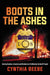 Boots in the Ashes: Busting Bombers, Arsonists and Outlaws as a Trailblazing Female Atf Agent by Cynthia Beebe