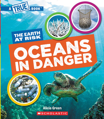 Oceans in Danger (a True Book: The Earth at Risk) by Alicia Green