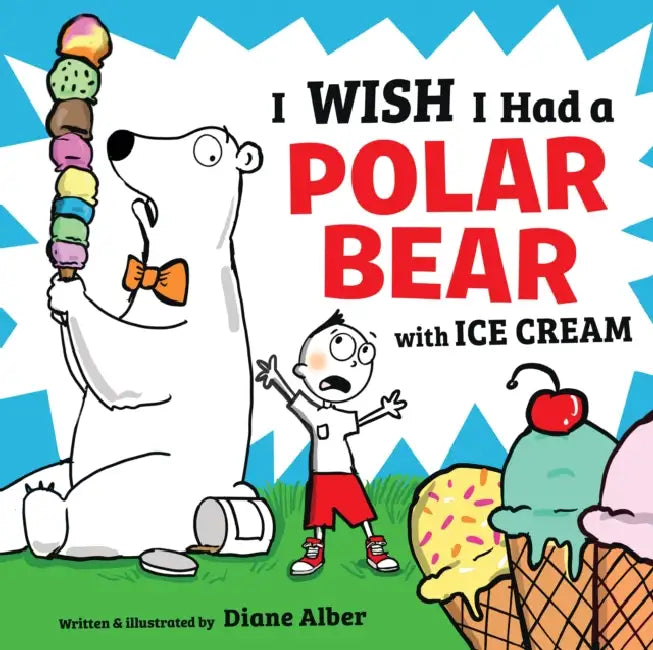 I Wish I Had a Polar Bear with Ice Cream by Diane Alber, Diane Alber